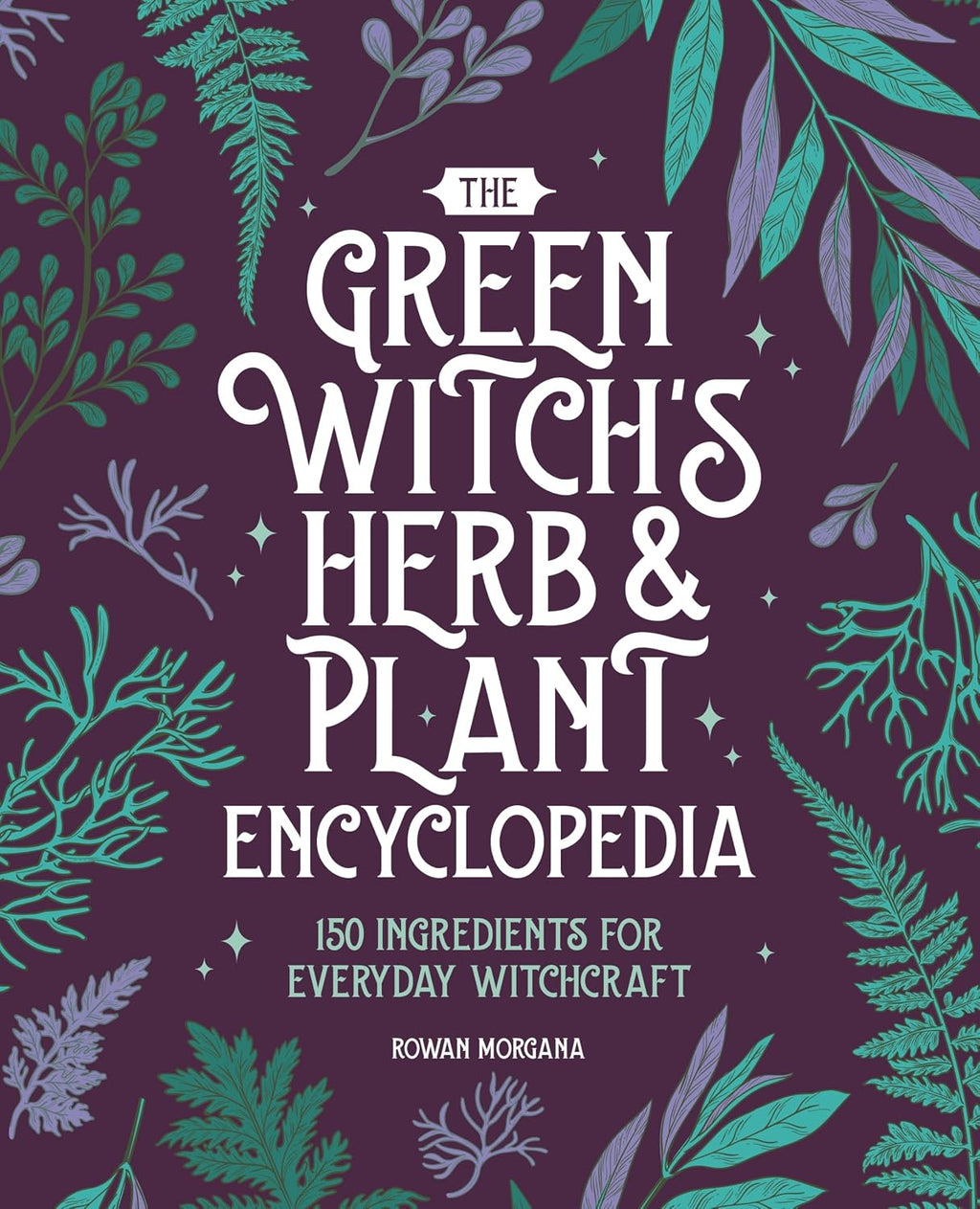 The Green Witch'S Herb and Plant Encyclopedia